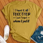 I Have it All Together T-Shirt Image